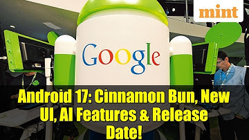 Android 17: Cinnamon Bun, New UI, AI Features & Release Date!