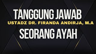 Tanggung Jawab seorang Ayah - Ustadz Dr. Firanda Andirja, M.A Tanggung Jawab seorang Ayah - Ustadz Dr. Firanda Andirja, M.A