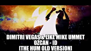 Dimitri Vegas & Like Mike Ummet Ozcan - ID [THE HUM OLD VERSION]