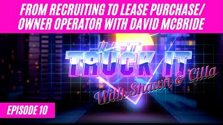 Episode 10 From Recruiting to lease purchase/owner operator with David McBride.