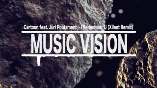 Cartoon feat. Jüri Pootsmann - I Remember U (Xilent Remix)