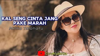 Kal Seng Cinta Jang Pake Marah - Mitha Talahatu