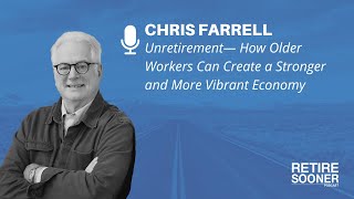 Unretirement—How Older Workers Can Create a Stronger and More Vibrant Economy with Chris Farrell by Retire Sooner Team 193 views 6 months ago 52 minutes