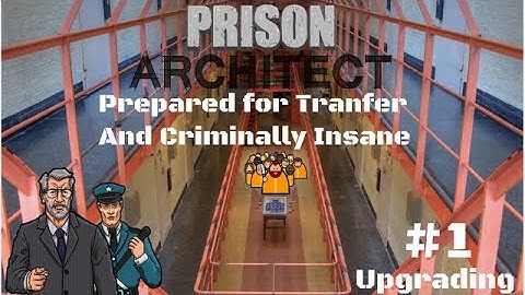 Prison Architect: Upgrading From Nasty To Nice | Part 1 (Building a PROPER Gulag)