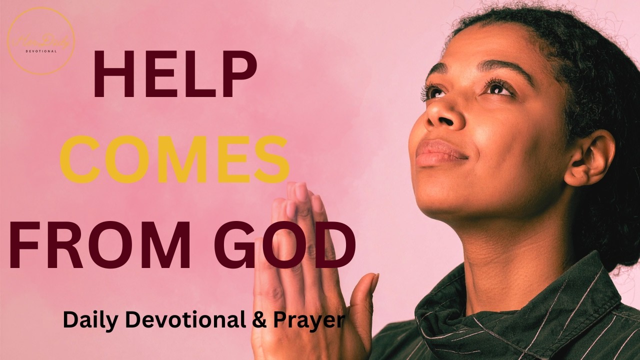 Your Help Comes from God—Look to Him (Daily Devotional & Prayer)