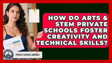 How Do Arts & STEM Private Schools Foster Creativity And Technical Skills? - Private Schools America