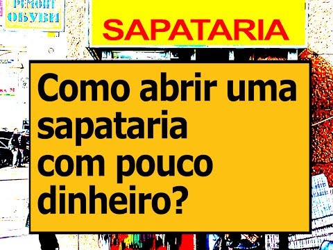 Vídeo: Como Abrir Uma Sapataria