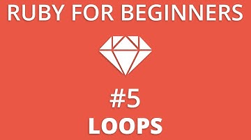 Ruby For Beginners #5 - Loops | For, While, Do, Do While