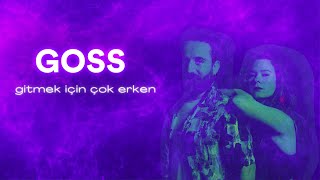 GOSS - Gitmek İçin Çok Erken (Official Lyric Video) Resimi