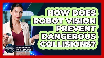 How Does Robot Vision Prevent Dangerous Collisions?