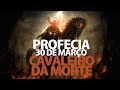 LIVE | Profecia do Cavaleiro da Morte do dia 30 de Março | Apocalipse e o fim dos tempos