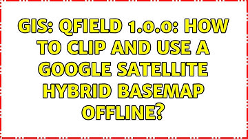 GIS: QField 1.0.0: How to clip and use a Google Satellite Hybrid basemap offline? (2 Solutions!!)