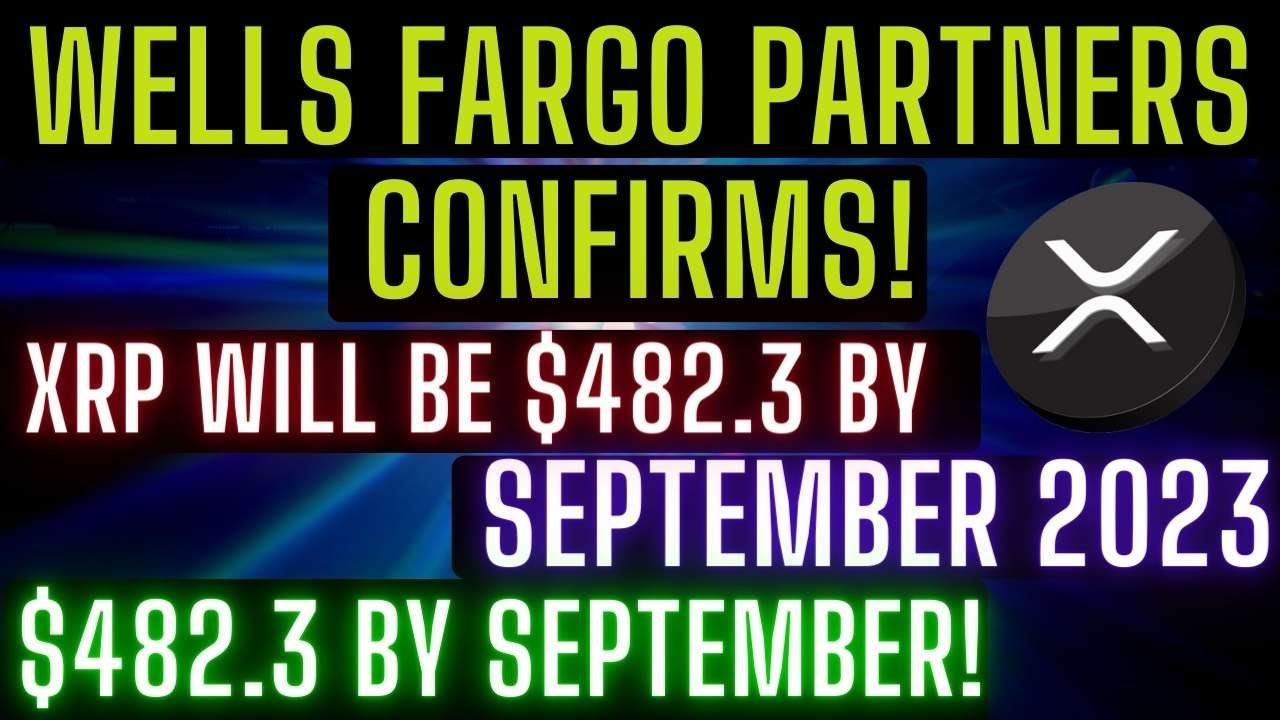 XRP TO 482.3 BY SEPTEMBER !! WELLS FARGO PARTNERS CONFIRMS XRP 482.3