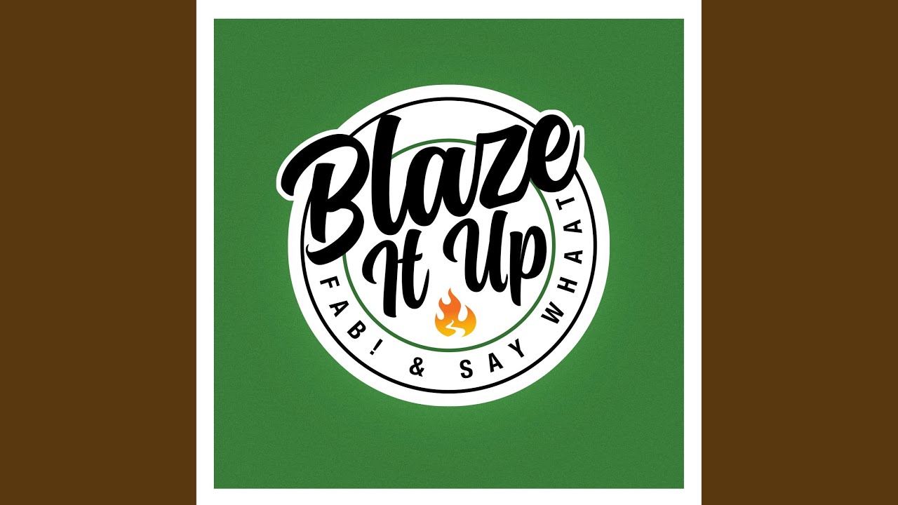 Watch Blaze It Up on YouTube Watch Blaze It Up on YouTube