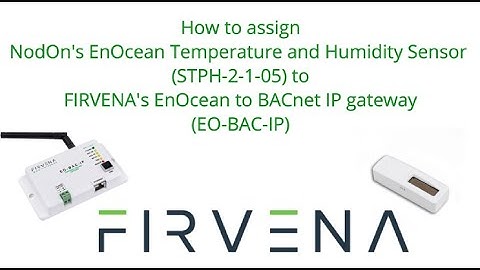 Pairing NODON EnOcean Temperature and Humidity Sensor with FIRVENA EnOcean to BACnet IP Gateway
