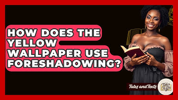 How Does The Yellow Wallpaper Use Foreshadowing? - Tales And Texts