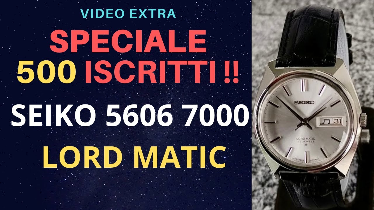 VIDEO EXTRA 500 ISCRITTI! SEIKO 5606 7000 LORD MATIC - YouTube