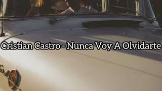 Cristian Castro - Nunca Voy A Olvidarte (Letra) ♡