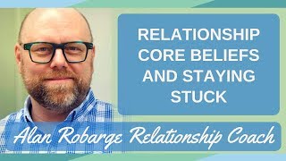 Relationship Core Beliefs and Staying Stuck