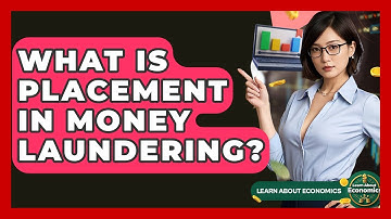What Is Placement In Money Laundering? - Learn About Economics