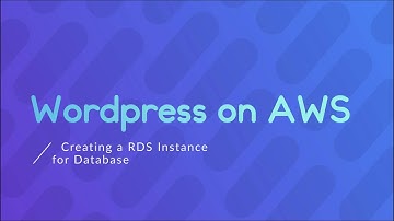 Wordpress on AWS - 05 Creating an RDS Instance for Database