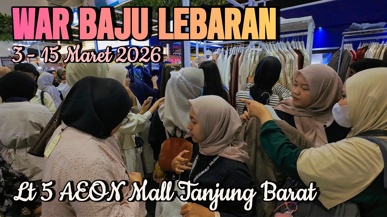 WAR BAJU LEBARAN RAMADHAN BLESSING SALE DI LANTAI 5 AEON MALL TANJUNG BARAT | 3 - 15 MARET 2026