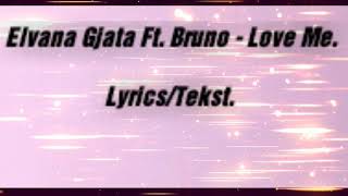 Elvana Gjata Ft. Bruno - Love Me Tekst/Lyrics