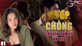 TIỂU TAM CƯỚP CHỒNG - [TẬP 1] - TRUYỆN TÂM LÝ XÃ HỘI THỰC TẾ CHÂN THẬT