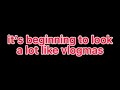It’s Beginning To Look A Lot Like Vlogmas