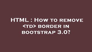 Famous HTML : How to remove  td  border in bootstrap 3.0? Profile