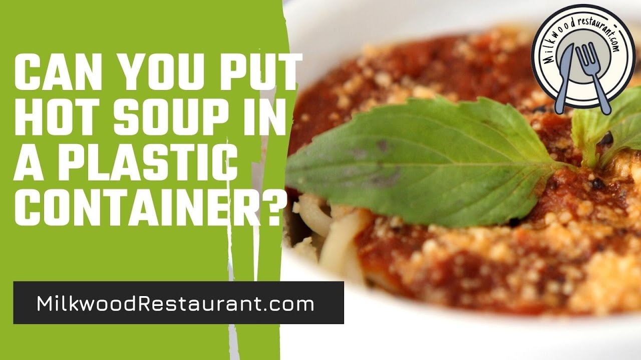 Can You Put Hot Soup In A Plastic Container? 2 Superb Facts That You Should Know About It YouTube