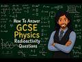 How To Answer GCSE Physics questions on Radioactivity
