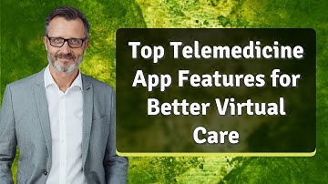 Top Telemedicine App Features for Better Virtual Care