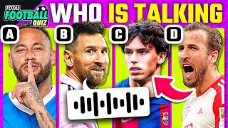 GUESS THE PLAYER BY HIS VOICE ⚽ 🎤 WHO'S TALKING? | TFQ QUIZ FOOTBALL 2023