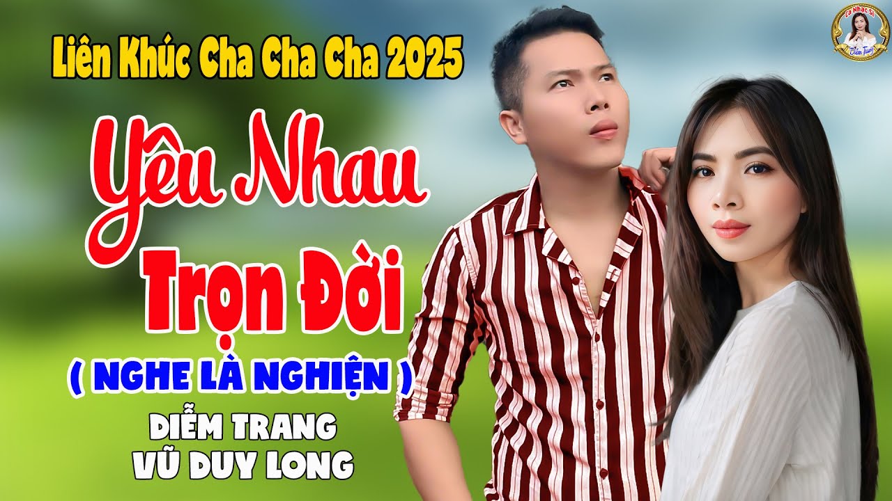 LK Yêu Nhau Trọn Đời | Diễm Trang & Vũ Duy Long - Nghe Là Nghiện ( LK Cha Cha Cha 2025 )