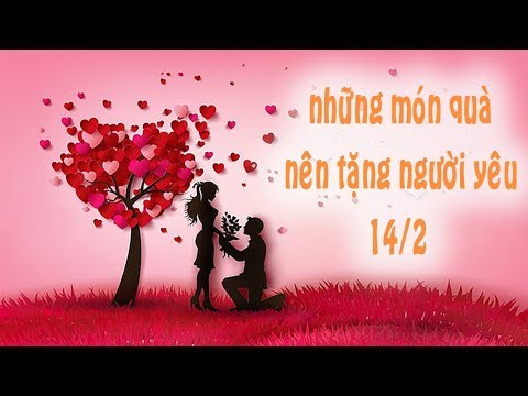 Video: 14 Món Quà Sinh Lời Nhiều Nhất Cho Ngày 14 Tháng 2