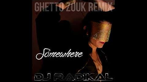 Somewhere-Ghetto Zouk Remix-Dj Radikal