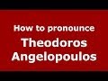 How to Pronounce Theodoros Angelopoulos - PronounceNames.com