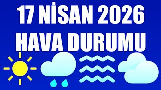 17 Nisan 2026 Hava Durumu (Tüm İllerin Hava Durumu)