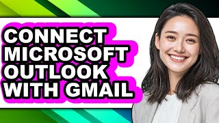 How to Connect Microsoft Outlook with Gmail - Easy Guide