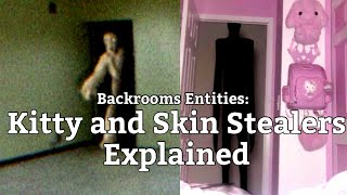 Backrooms Entities Explained - Kitty and Skin Stealer￼s 
