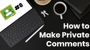 How to make Private Comments on Google Classroom