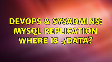 DevOps & SysAdmins: Mysql replication where is ./data? (2 Solutions!!)