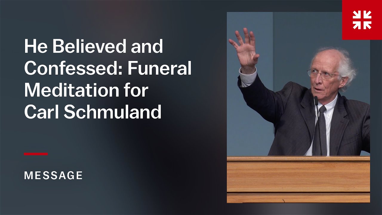 He Believed and Confessed: Funeral Meditation for Carl Schmuland - YouTube