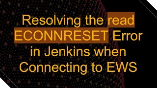 Celebrity Resolving the read ECONNRESET Error in Jenkins when Connecting to EWS Net Worth