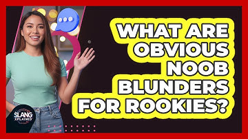 What Are Obvious Noob Blunders For Rookies?