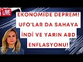 #canlı Ekonomide deprem! UFO&#39;lar da sahaya indi ve yarın ABD enflasyonu!