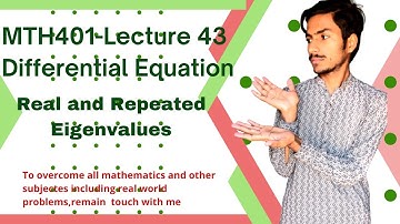 MTH401 | Lecture 43 | Differential equation | Real and Repeated Eigenvalues | UA Foundation |