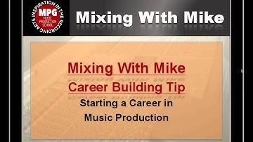 Mixing With Mike Career Building Tip: Starting a Career in Music Production