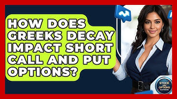 How Does Greeks Decay Impact Short Call And Put Options? - Stock and Options Playbook